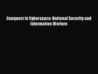 Download Conquest in Cyberspace: National Security and Information Warfare PDF Online