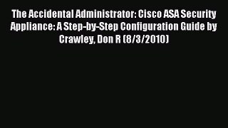 Read The Accidental Administrator: Cisco ASA Security Appliance: A Step-by-Step Configuration