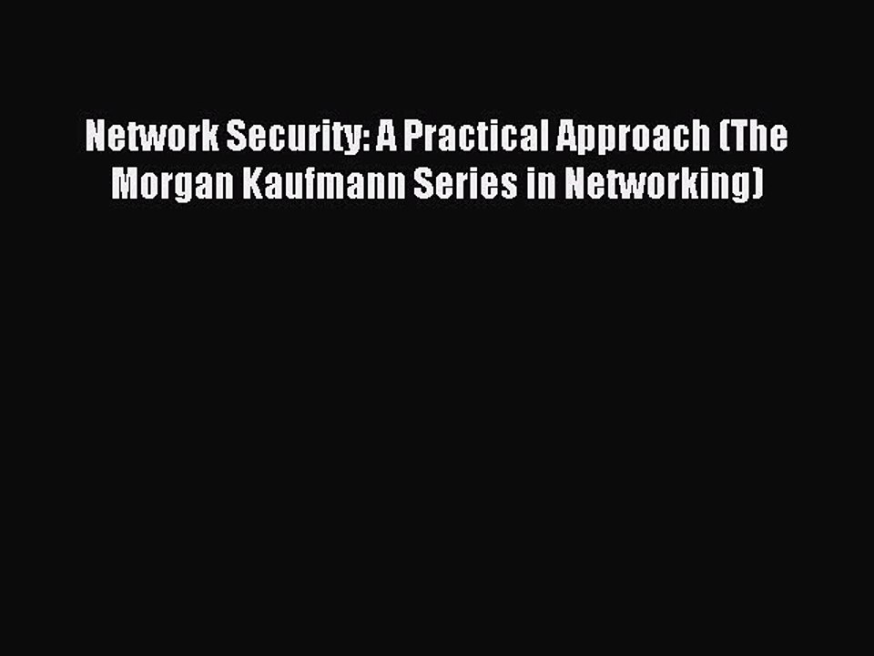 Read Network Security: A Practical Approach (The Morgan Kaufmann Series in Networking) PDF