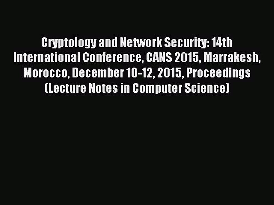 Read Cryptology and Network Security: 14th International Conference CANS 2015 Marrakesh Morocco
