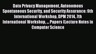 Read Data Privacy Management Autonomous Spontaneous Security and Security Assurance: 9th International