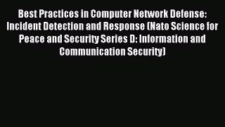 Read Best Practices in Computer Network Defense: Incident Detection and Response (Nato Science
