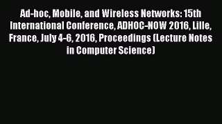 Read Ad-hoc Mobile and Wireless Networks: 15th International Conference ADHOC-NOW 2016 Lille