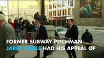 Former Subway pitchman Jared Fogle's appeal of sentence rejected