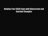 Read Helping Your Child Cope with Depression and Suicidal Thoughts Ebook Free