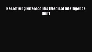 Download Necrotizing Enterocolitis (Medical Intelligence Unit) PDF Online