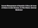 Read Current Management of Hepatitis C Virus An Issue of Clinics in Liver Disease 1e (The Clinics: