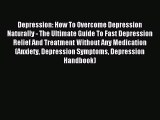 Read Depression: How To Overcome Depression Naturally - The Ultimate Guide To Fast Depression