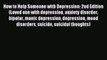 Read How to Help Someone with Depression: 2nd Edition (Loved one with depression anxiety disorder