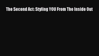 Download The Second Act: Styling YOU From The Inside Out PDF Free