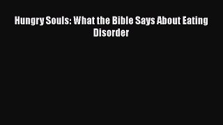 Read Hungry Souls: What the Bible Says About Eating Disorder Ebook Online