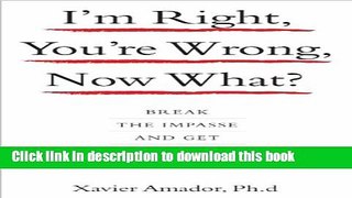 [PDF] I m Right, You re Wrong, Now What?: Break the Impasse and Get What You Need Popular Colection