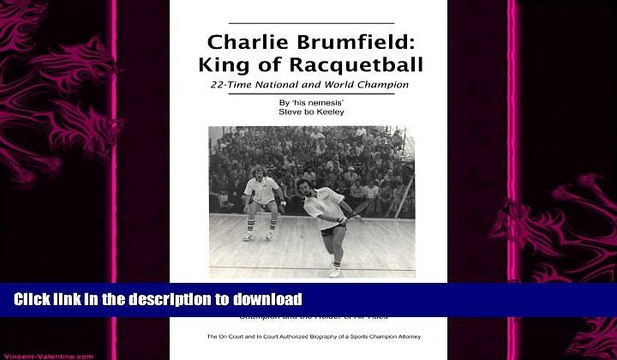 READ BOOK Charlie Brumfield: King of Racquetball: The authorized biography of racquetball s
