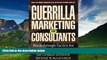 Must Have  Guerrilla Marketing for Consultants: Breakthrough Tactics for Winning Profitable