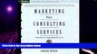 Big Deals  Marketing Your Consulting Services : A Business of Consulting Resource  Free Full Read