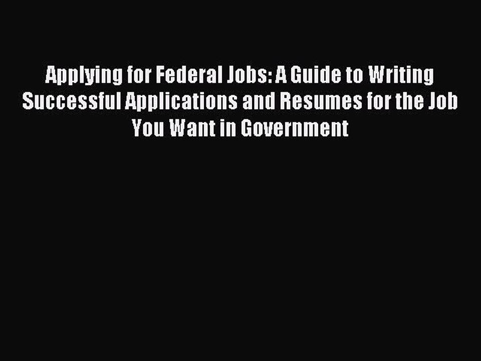 [PDF] Applying for Federal Jobs: A Guide to Writing Successful Applications and Resumes for