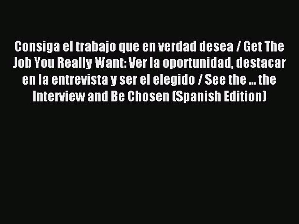[PDF] Consiga el trabajo que en verdad desea / Get The Job You Really Want: Ver la oportunidad