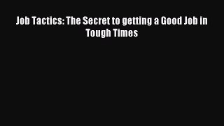 [PDF] Job Tactics: The Secret to getting a Good Job in Tough Times Popular Colection