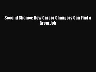 [PDF] Second Chance: How Career Changers Can Find a Great Job Full Colection