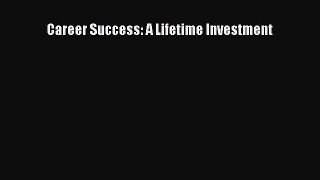 [PDF] Career Success: A Lifetime Investment Full Online