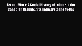[PDF] Art and Work: A Social History of Labour in the Canadian Graphic Arts Industry to the