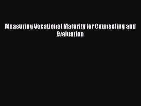 [PDF] Measuring Vocational Maturity for Counseling and Evaluation Full Online