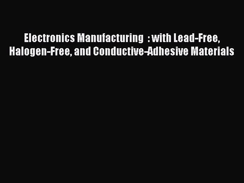 [PDF] Electronics Manufacturing  : with Lead-Free Halogen-Free and Conductive-Adhesive Materials