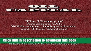 [PDF] Oil Capital: The History of American Oil, Wildcatters, Independents and Their Bankers