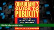 Big Deals  The Consultant s Guide to Publicity: How to Make a Name for Yourself by Promoting Your