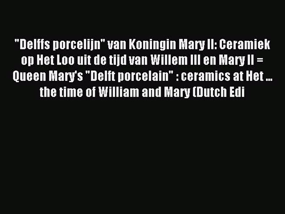[PDF] Delffs porcelijn van Koningin Mary II: Ceramiek op Het Loo uit de tijd van Willem III