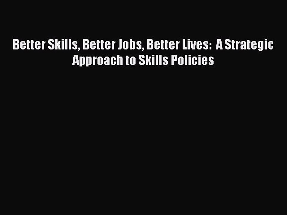[PDF] Better Skills Better Jobs Better Lives:  A Strategic Approach to Skills Policies Popular