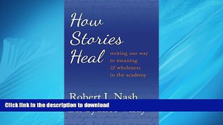 READ ONLINE How Stories Heal: Writing our Way to Meaning and Wholeness in the Academy (Critical