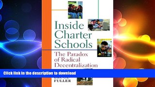 DOWNLOAD Inside Charter Schools: The Paradox of Radical Decentralization READ PDF FILE ONLINE