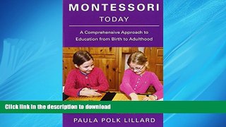 READ ONLINE Montessori Today: A Comprehensive Approach to Education from Birth to Adulthood READ