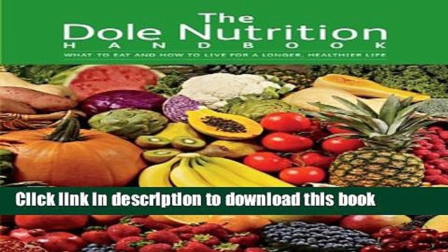 [PDF] The Dole Nutrition Handbook: What To Eat and How To Live for a Longer, Healthier Life Full