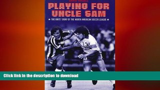 EBOOK ONLINE  Playing For Uncle Sam: The Brits  Story of the North American Soccer League  BOOK