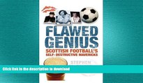 EBOOK ONLINE  Flawed Genius: Scottish Football s Self-Destructive Mavericks FULL ONLINE