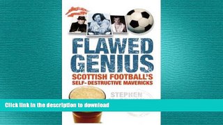 EBOOK ONLINE  Flawed Genius: Scottish Football s Self-Destructive Mavericks FULL ONLINE