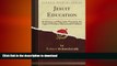 READ PDF Jesuit Education: Its History and Principles Viewed in the Light of Modern Educational