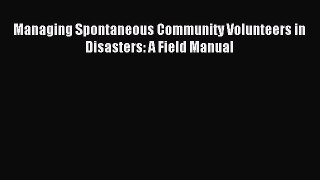 [PDF] Managing Spontaneous Community Volunteers in Disasters: A Field Manual Popular Online