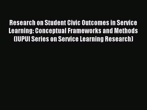 [PDF] Research on Student Civic Outcomes in Service Learning: Conceptual Frameworks and Methods