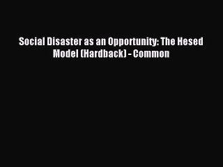 [PDF] Social Disaster as an Opportunity: The Hesed Model (Hardback) - Common Full Online