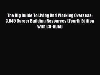 [PDF] The Big Guide To Living And Working Overseas: 3045 Career Building Resources (Fourth