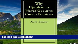 READ FREE FULL  Why Epiphanies Never Occur to Couch Potatoes  READ Ebook Full Ebook Free