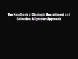 [PDF] The Handbook of Strategic Recruitment and Selection: A Systems Approach Full Online