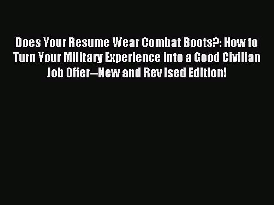 [PDF] Does Your Resume Wear Combat Boots?: How to Turn Your Military Experience into a Good