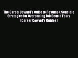 [PDF] The Career Coward's Guide to Resumes: Sensible Strategies for Overcoming Job Search Fears