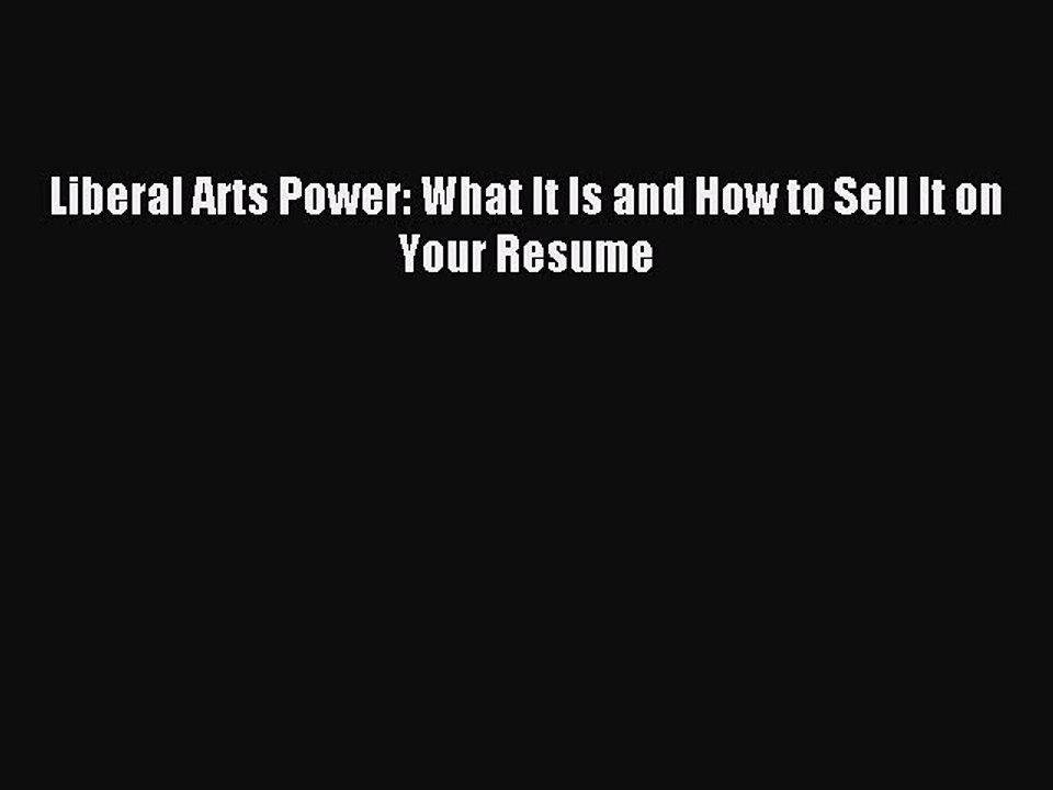 [PDF] Liberal Arts Power: What It Is and How to Sell It on Your Resume Full Colection