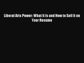 [PDF] Liberal Arts Power: What It Is and How to Sell It on Your Resume Full Colection
