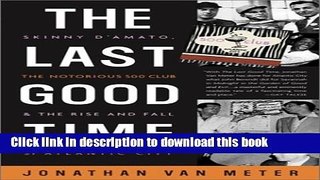 New Book The Last Good Time: Skinny D Amato, the Notorious 500 Club,   the Rise and Fall of